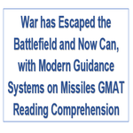 War has Escaped the Battlefield and Now Can with Modern Guidance Systems on Missiles GMAT Reading Comprehension